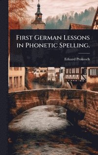 bokomslag First German Lessons in Phonetic Spelling.