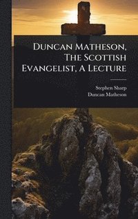 bokomslag Duncan Matheson, The Scottish Evangelist, A Lecture