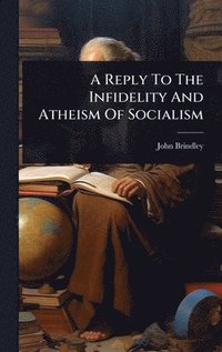 bokomslag Reply To The Infidelity And Atheism Of Socialism