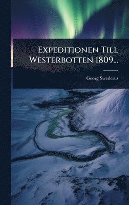 Georg Swederus - Expeditionen Till Westerbotten 1809..., Inbunden