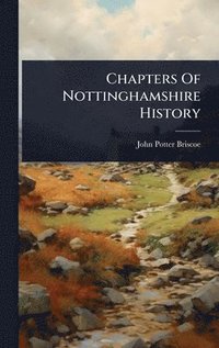 bokomslag Chapters Of Nottinghamshire History