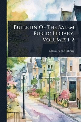 Bulletin Of The Salem Public Library, Volumes 1-2