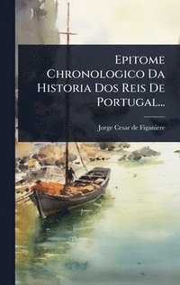 bokomslag Epitome Chronologico Da Historia Dos Reis De Portugal...