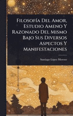 bokomslag FilosofÃ-a Del Amor, Estudio Ameno Y Razonado Del Mismo Bajo Sus Diversos Aspectos Y Manifestaciones