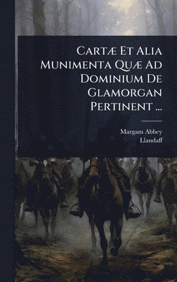 bokomslag CartÃ] Et Alia Munimenta QuÃ] Ad Dominium De Glamorgan Pertinent ...