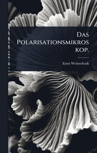 bokomslag Das Polarisationsmikroskop.