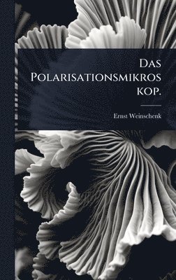 Ernst Weinschenk - Polarisationsmikroskop., Inbunden