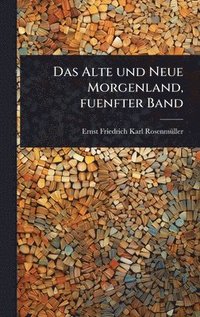 bokomslag Das Alte und Neue Morgenland, fuenfter Band