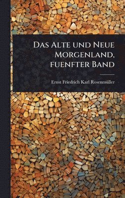bokomslag Das Alte und Neue Morgenland, fuenfter Band