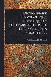 bokomslag Dictionnaire GÃ(c)ographique, Historique Et LittÃ(c)raire De La Perse Et Des ContrÃ(c)es Adjacentes...