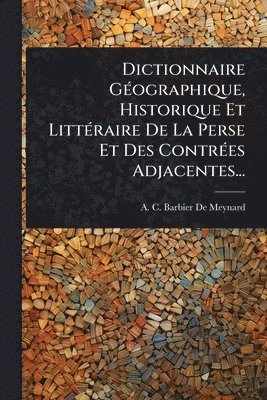 bokomslag Dictionnaire GÃ(c)ographique, Historique Et LittÃ(c)raire De La Perse Et Des ContrÃ(c)es Adjacentes...