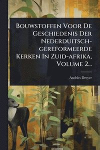 bokomslag Bouwstoffen Voor De Geschiedenis Der Nederduitsch-gereformeerde Kerken In Zuid-afrika, Volume 2...