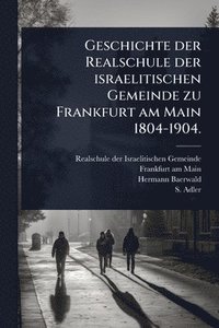 bokomslag Geschichte der Realschule der israelitischen Gemeinde zu Frankfurt am Main 1804-1904.