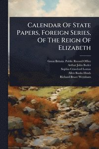 bokomslag Calendar Of State Papers, Foreign Series, Of The Reign Of Elizabeth