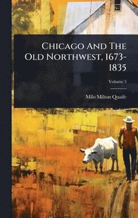 bokomslag Chicago And The Old Northwest, 1673-1835