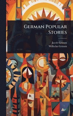 Jacob Grimm, Wilhelm Grimm - German Popular Stories, Inbunden