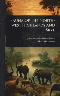 bokomslag Fauna Of The North-west Highlands And Skye