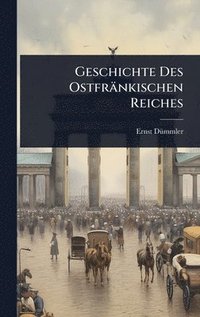bokomslag Geschichte Des Ostfränkischen Reiches