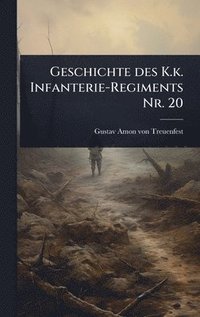 bokomslag Geschichte des K.k. Infanterie-Regiments Nr. 20