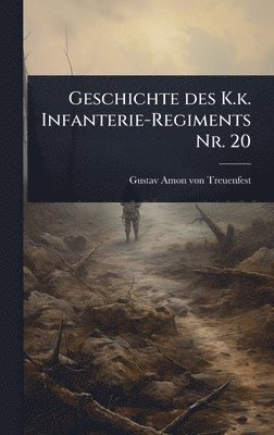 bokomslag Geschichte des K.k. Infanterie-Regiments Nr. 20