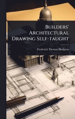 bokomslag Builders' Architectural Drawing Self-taught