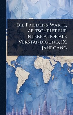 bokomslag Friedens-Warte, Zeitschrift fÃ1/4r internationale Verständigung, IX. Jahrgang