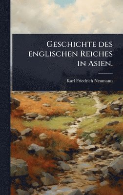bokomslag Geschichte des englischen Reiches in Asien.