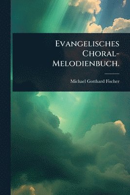 bokomslag Evangelisches Choral-Melodienbuch.