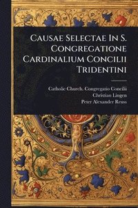 bokomslag Causae Selectae In S. Congregatione Cardinalium Concilii Tridentini
