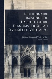 bokomslag Dictionnaire RaisonnÃ(c) De L'architecture Française Du Xie Au Xvie Siècle, Volume 9...