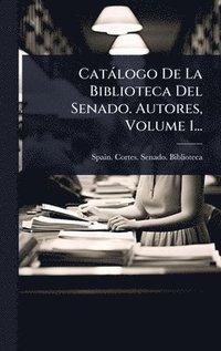 bokomslag Catàlogo De La Biblioteca Del Senado. Autores, Volume 1...