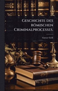 bokomslag Geschichte des römischen Criminalprocesses.