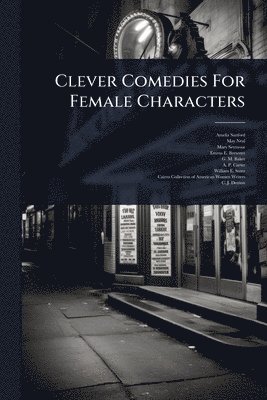 Amelia Sanford, May Neal, Mary Seymour - Clever Comedies For Female Characters, Häftad