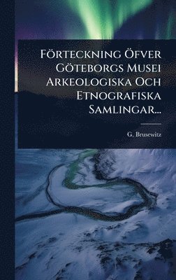 bokomslag Förteckning Ã-fver Göteborgs Musei Arkeologiska Och Etnografiska Samlingar...