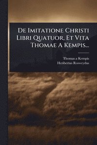 bokomslag De Imitatione Christi Libri Quatuor, Et Vita Thomae A Kempis...