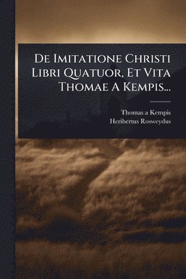 bokomslag De Imitatione Christi Libri Quatuor, Et Vita Thomae A Kempis...