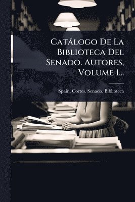bokomslag Catàlogo De La Biblioteca Del Senado. Autores, Volume 1...