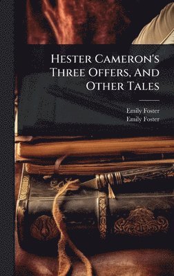 bokomslag Hester Cameron's Three Offers, And Other Tales