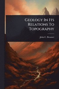 bokomslag Geology In Its Relations To Topography