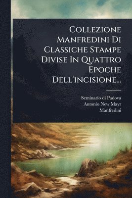 bokomslag Collezione Manfredini Di Classiche Stampe Divise In Quattro Epoche Dell'incisione...