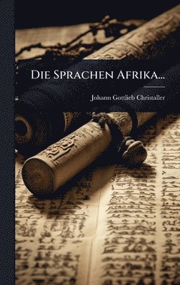 Johann Gottlieb Christaller - Sprachen Afrika..., Inbunden
