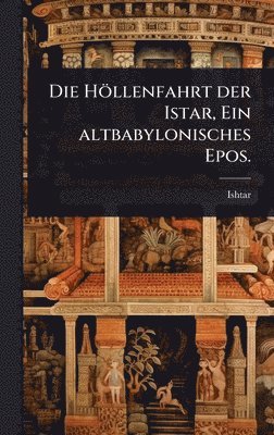 bokomslag Höllenfahrt der Istar, Ein altbabylonisches Epos.