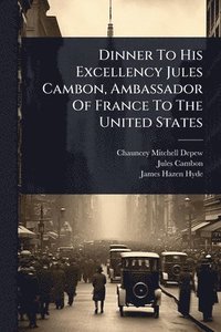 bokomslag Dinner To His Excellency Jules Cambon, Ambassador Of France To The United States