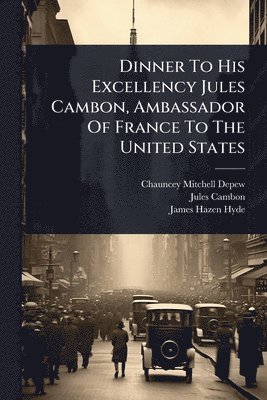 bokomslag Dinner To His Excellency Jules Cambon, Ambassador Of France To The United States