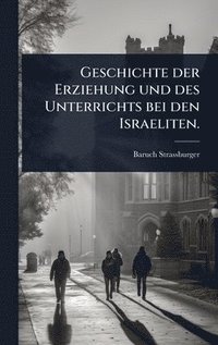 bokomslag Geschichte der Erziehung und des Unterrichts bei den Israeliten.