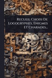 bokomslag Recueil Choisi De Logogryphes, Enigmes Et Charades...
