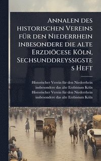 bokomslag Annalen des historischen Vereins fÃ1/4r den Niederrhein inbesondere die alte Erzdiöcese Köln, SechsunddreyÃ¿igstes Heft