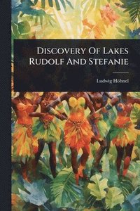 bokomslag Discovery Of Lakes Rudolf And Stefanie
