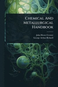 bokomslag Chemical And Metallurgical Handbook