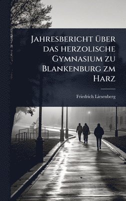 bokomslag Jahresbericht Ã1/4ber das herzolische Gymnasium zu Blankenburg zm Harz